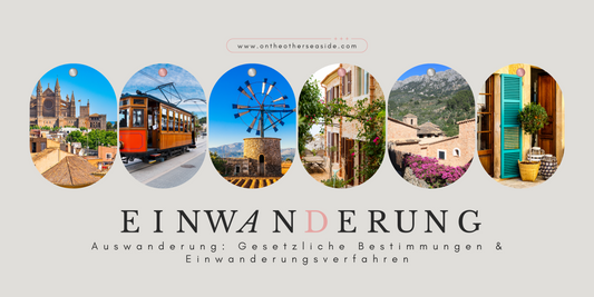 Gesetzliche Bestimmungen und Einwanderungsverfahren: Dein Leitfaden für die Einwanderung nach Mallorca